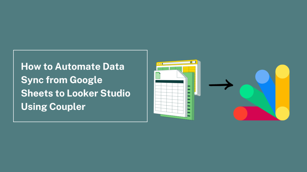 How to Automate Data Sync from Google Sheets to Looker Studio Using Coupler