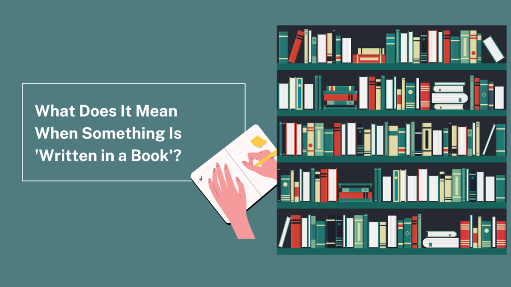 What Does It Mean When Something Is 'Written in a Book'